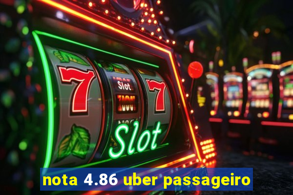 nota 4.86 uber passageiro